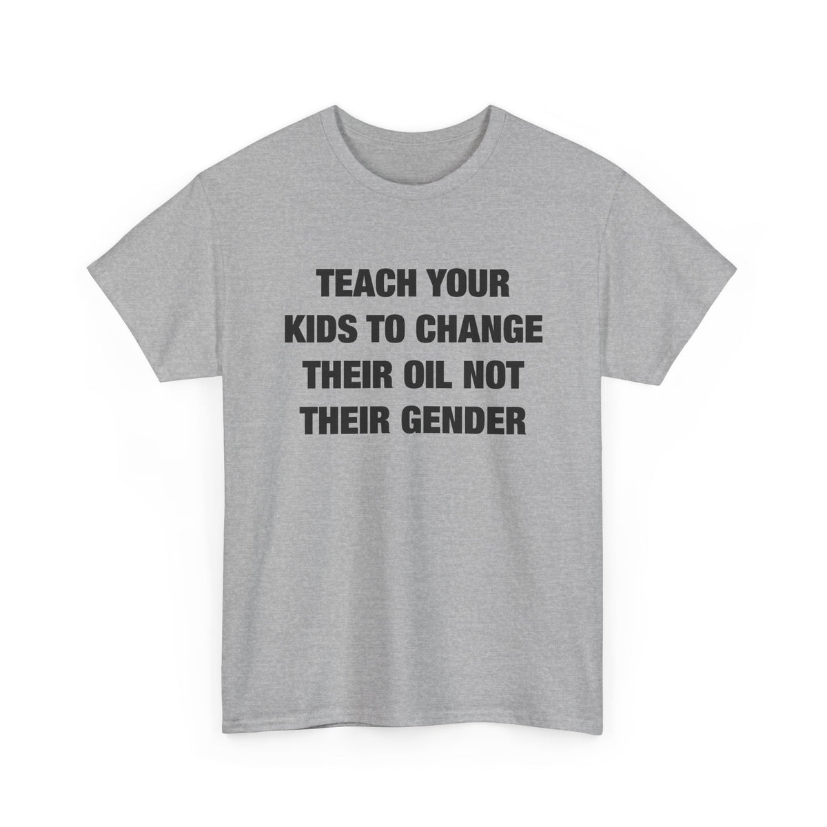 Teach Your Kids to Change Their Oil Not Their Gender T-Shirt