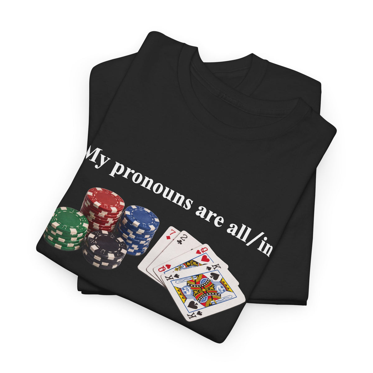 My Pronouns Are All In T-Shirt