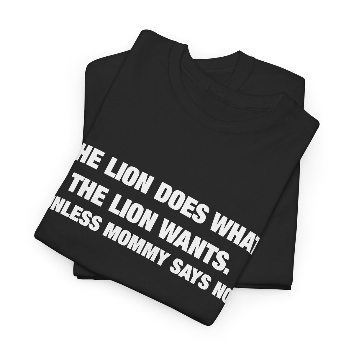 The Lion Does What the Lion Wants (Unless Mommy Says No) T-Shirt