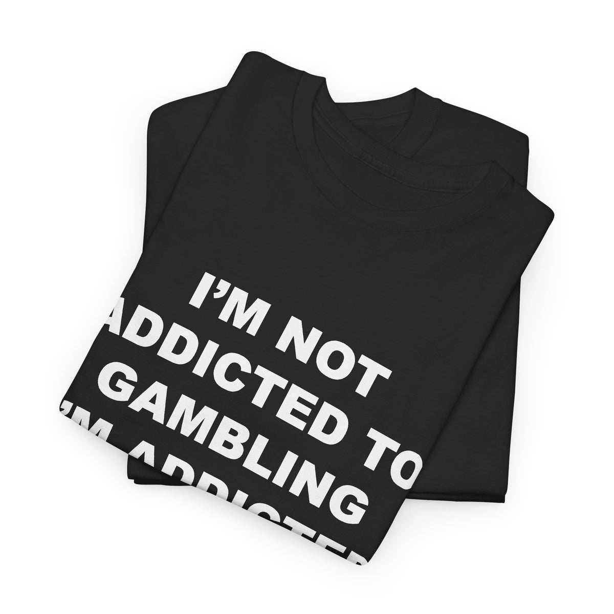 I’m Not Addicted to Gambling I’m Addicted to Hope T-Shirt