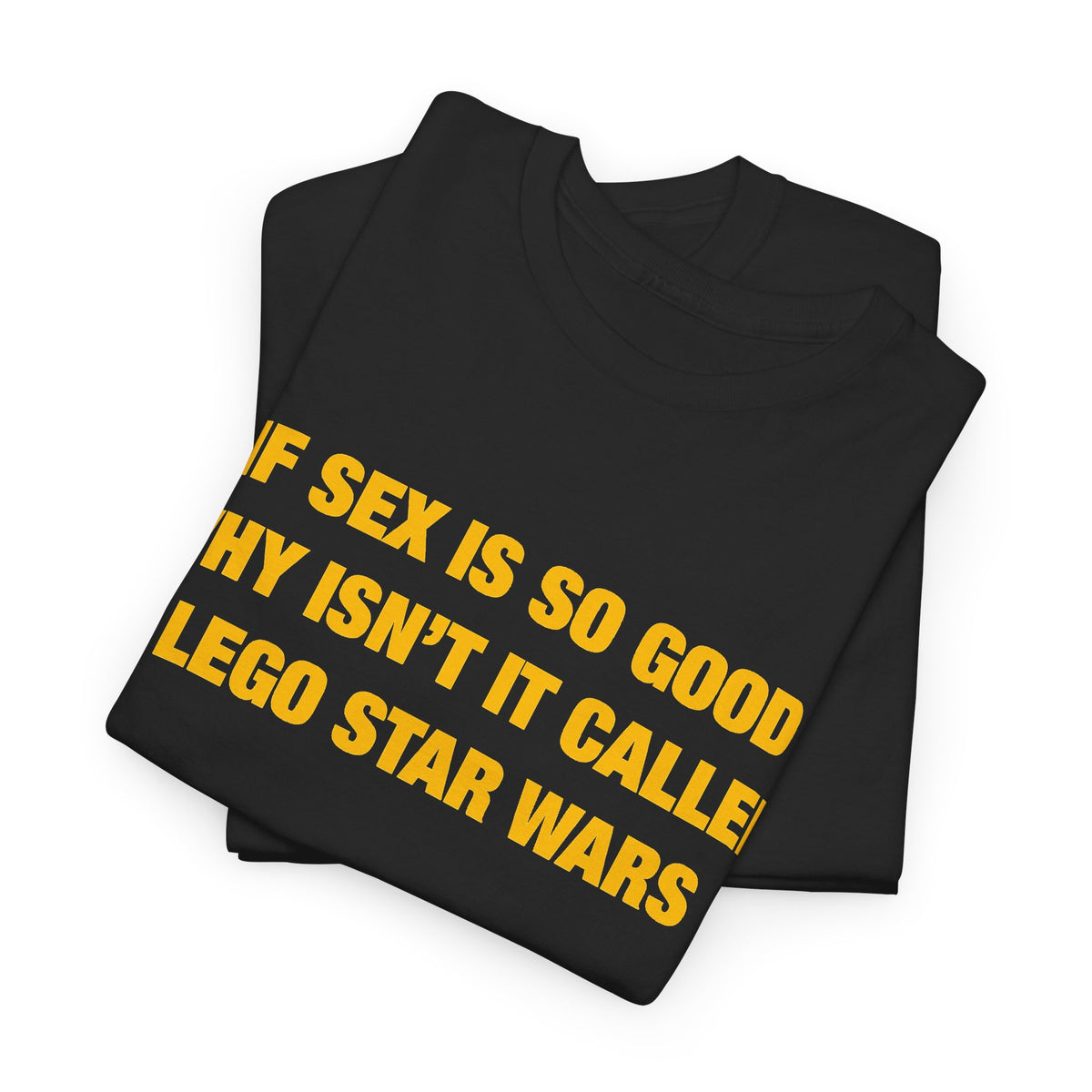 If Sex Is So Good, Why Isn’t It Called Lego Star Wars T-Shirt