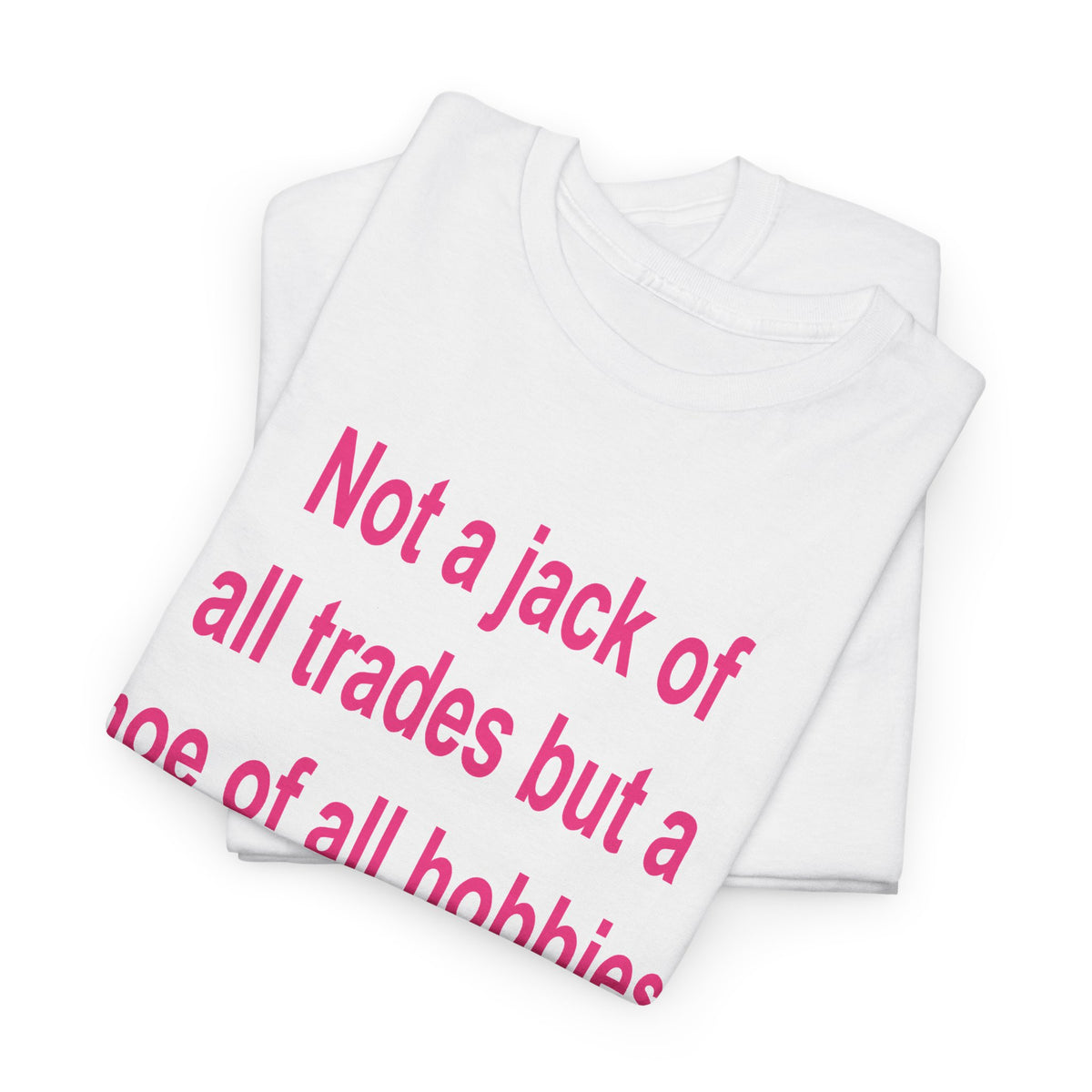 Not a Jack of All Trades but a Hoe of All Hobbies T-Shirt