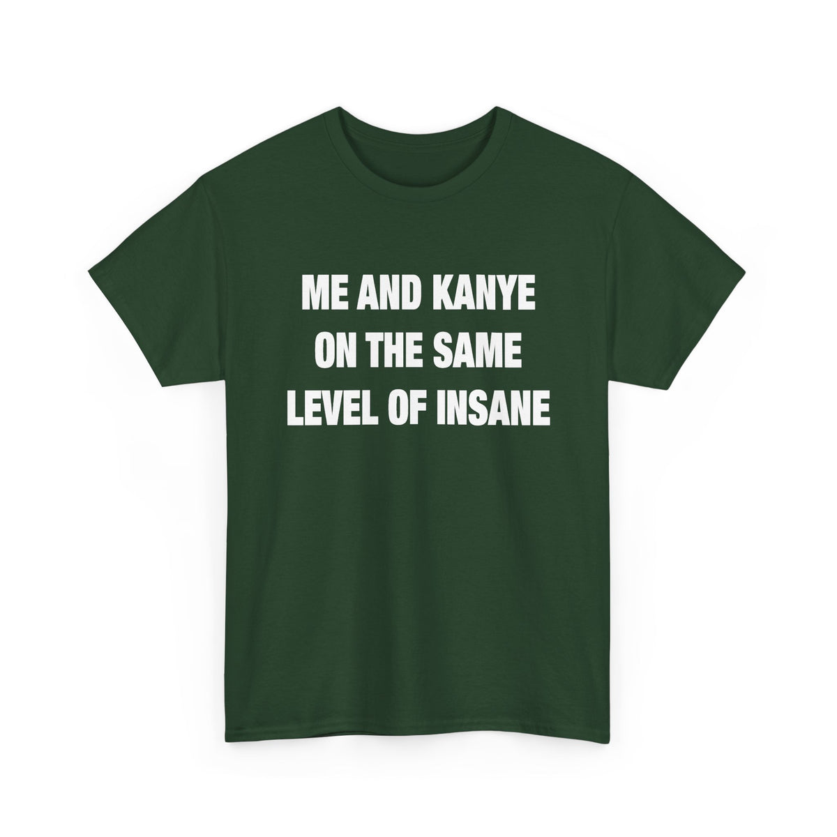 Me and Kanye on the Same Level of Insane T-Shirt