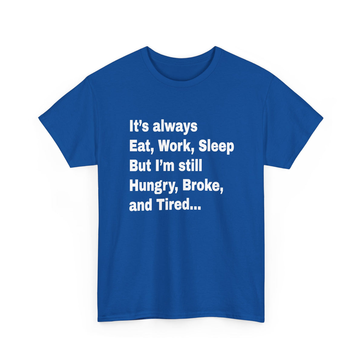Eat Work Sleep Hungry Broke Tired T-Shirt
