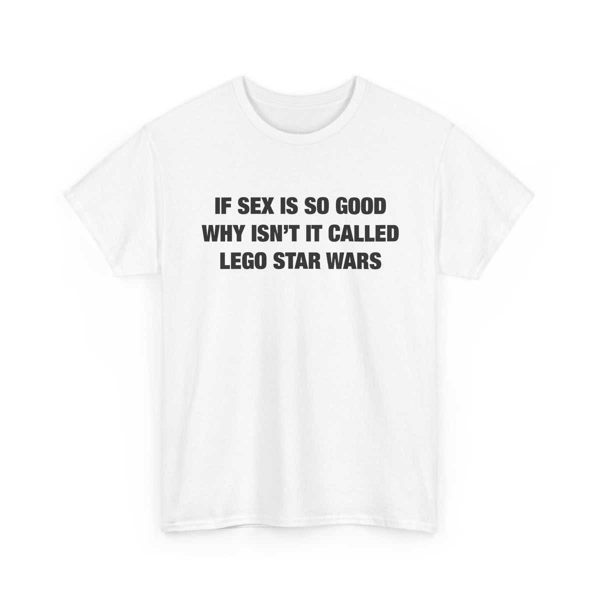 If Sex Is So Good, Why Isn’t It Called Lego Star Wars T-Shirt