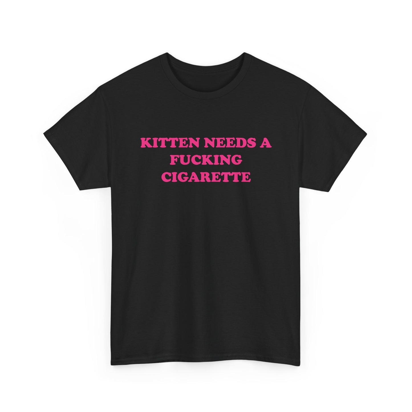 Kitten Needs a Fucking Cigarette | T-Shirt