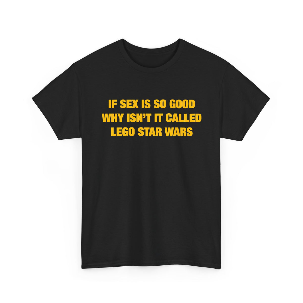 If Sex Is So Good, Why Isn’t It Called Lego Star Wars T-Shirt