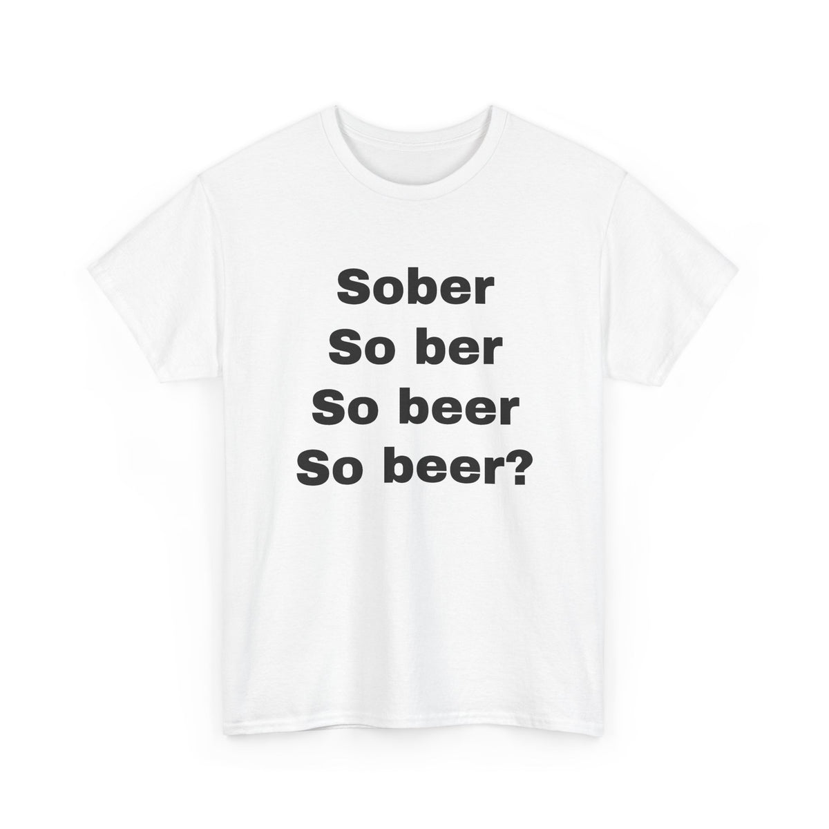 Sober So ber So beer So beer? T-Shirt