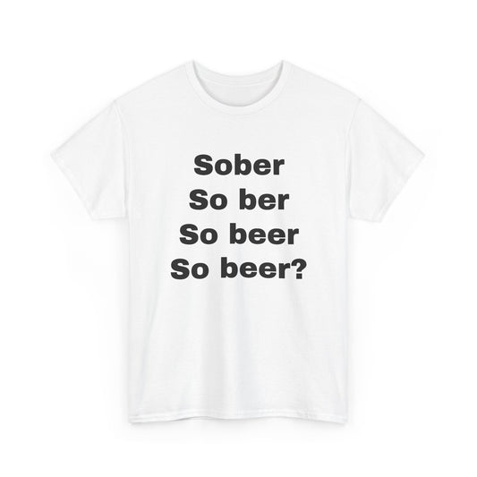 Sober So ber So beer So beer? T-Shirt