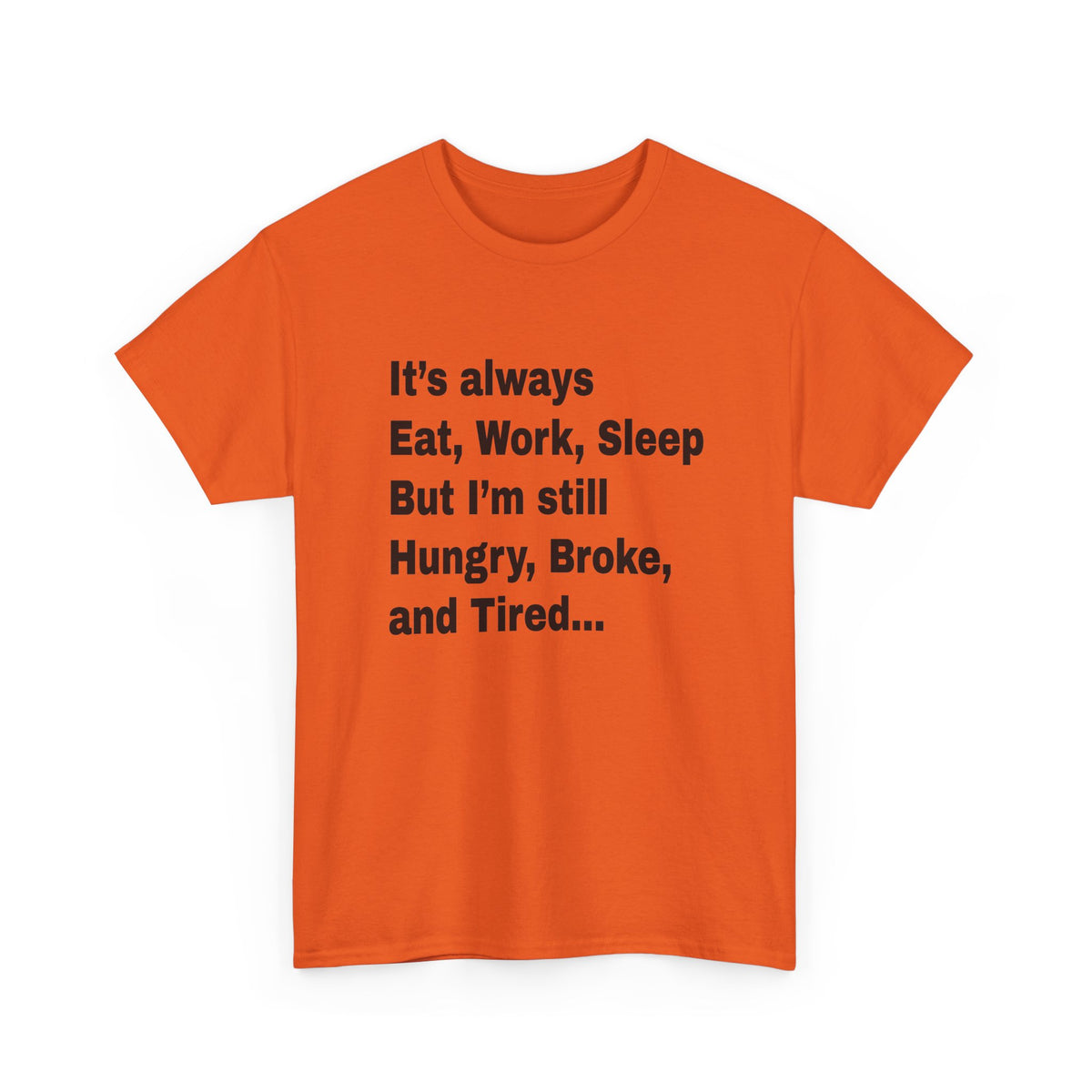 Eat Work Sleep Hungry Broke Tired T-Shirt