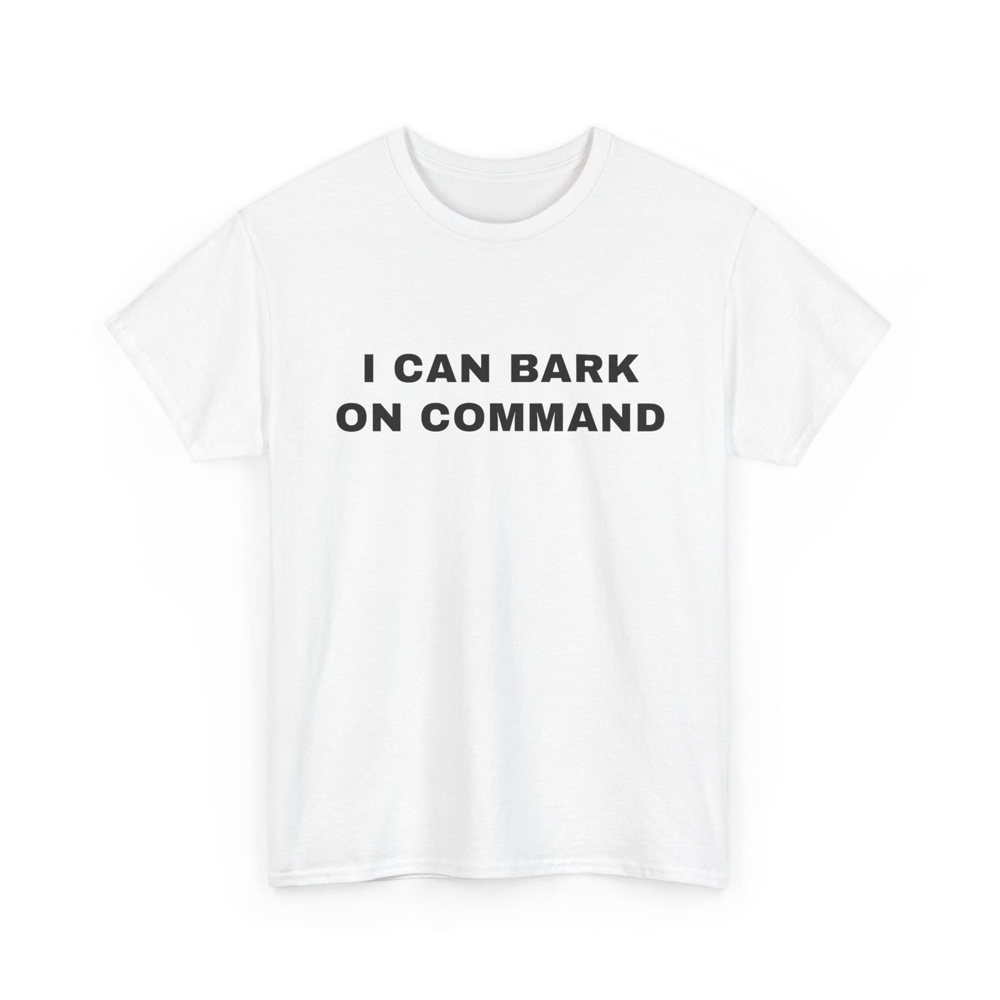 I Can Bark On Command | T-Shirt