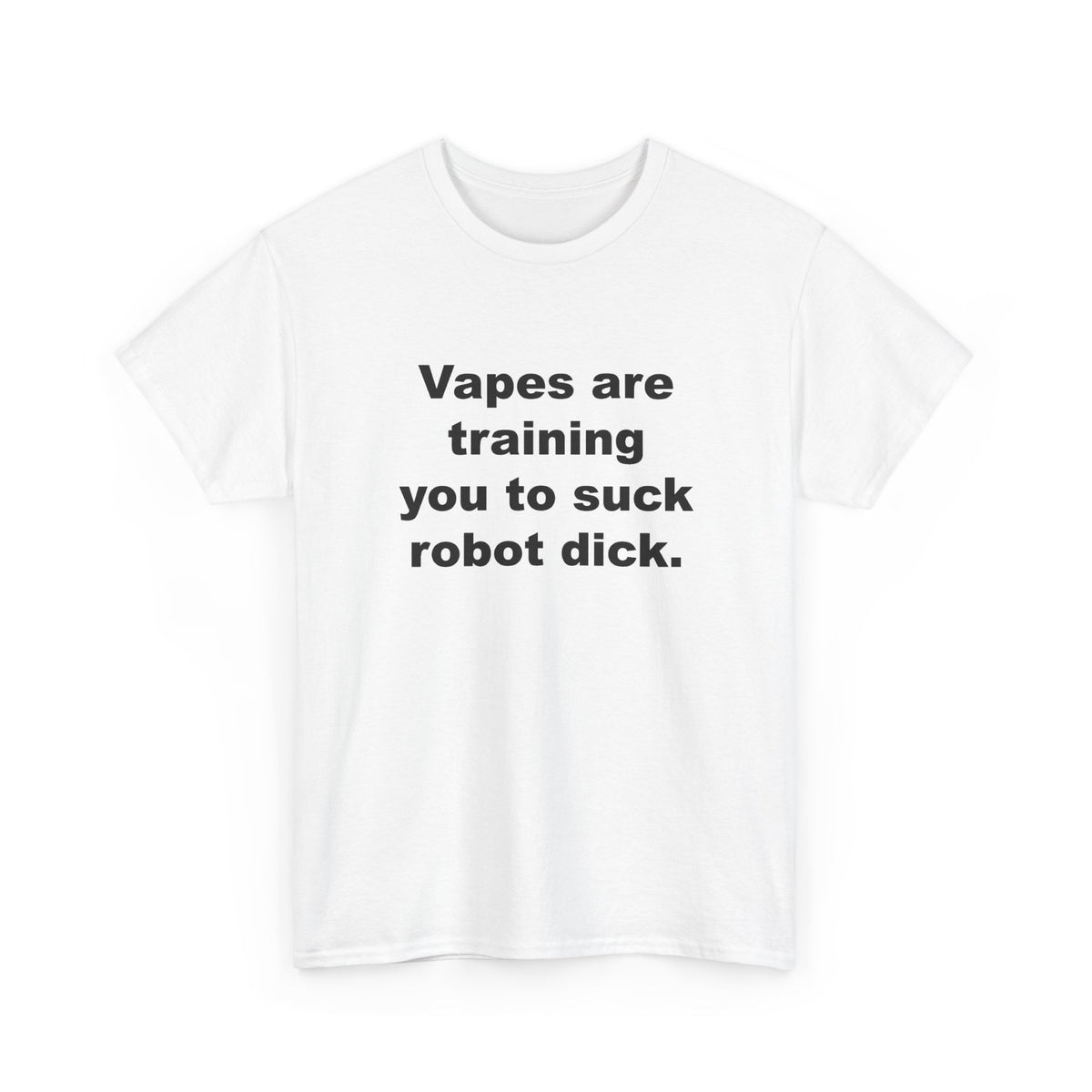 Vapes Are Training You to Suck Robot Dick T-Shirt