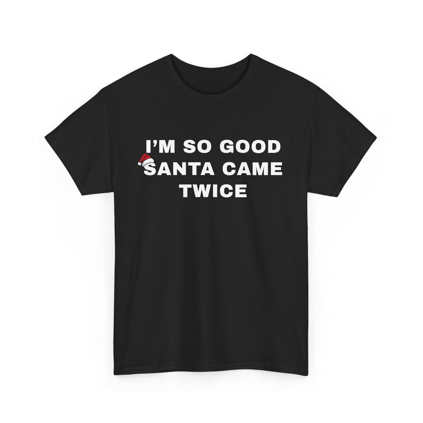 I’m So Good Santa Came Twice | T-Shirt