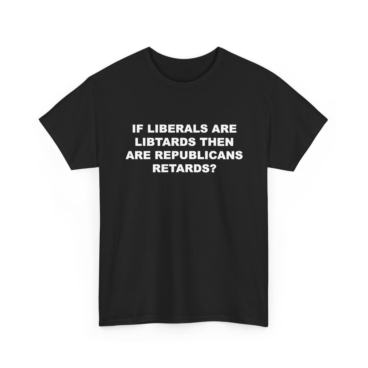 If Liberals are Libtards then Are Republicans Retards? T-Shirt
