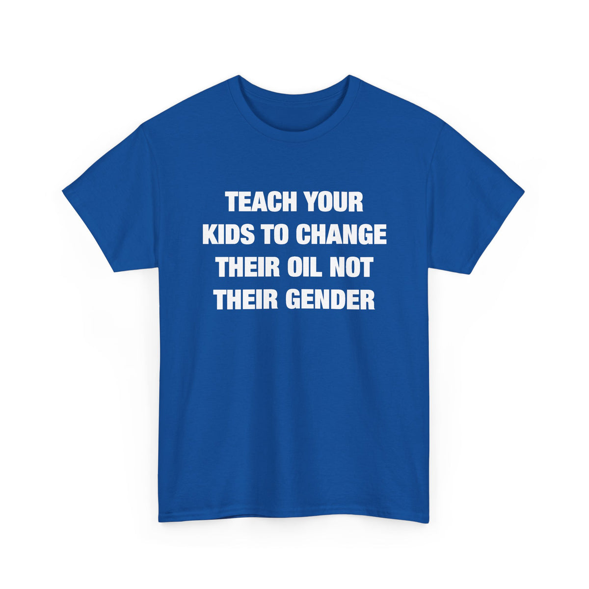 Teach Your Kids to Change Their Oil Not Their Gender T-Shirt