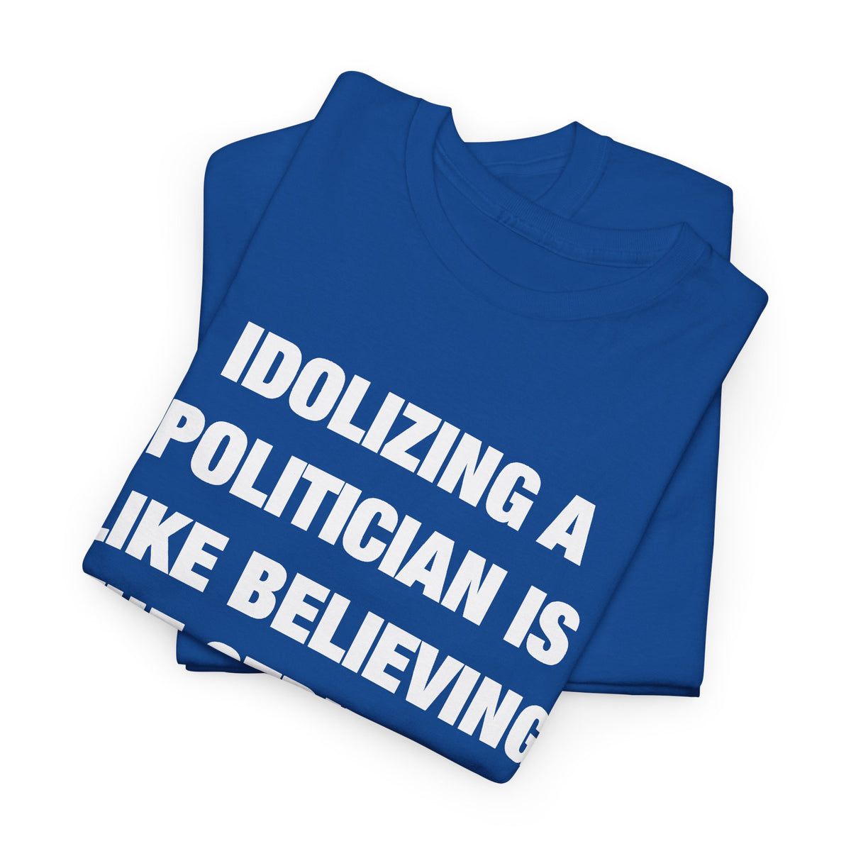 Idolizing a Politician Is Like Believing the Stripper Really Likes You T-Shirt