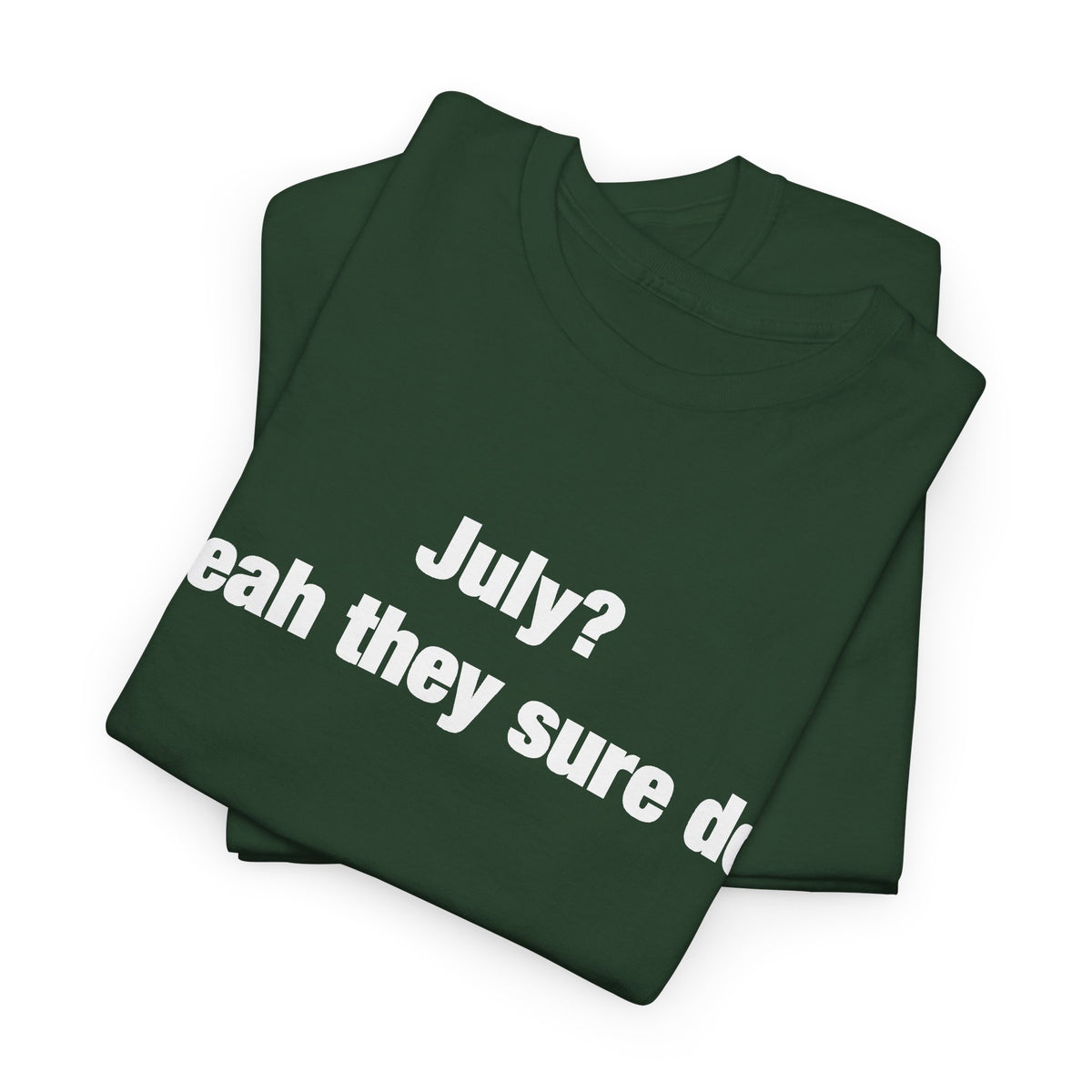 July? Yeah They Sure Do Funny Quote T-Shirt