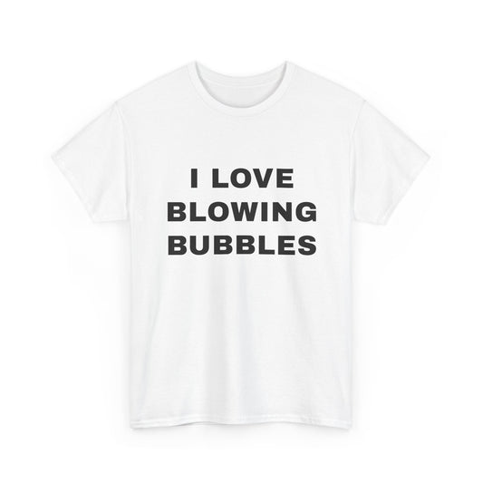 I Love Blowing Bubbles | T-Shirt