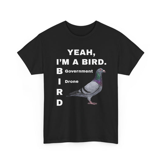 Yeah I'm a Bird (Government Drone) | T-Shirt