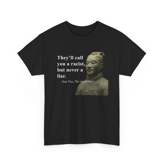 They'll Call You a Racist But Never a Liar Sun Tzu | T-Shirt