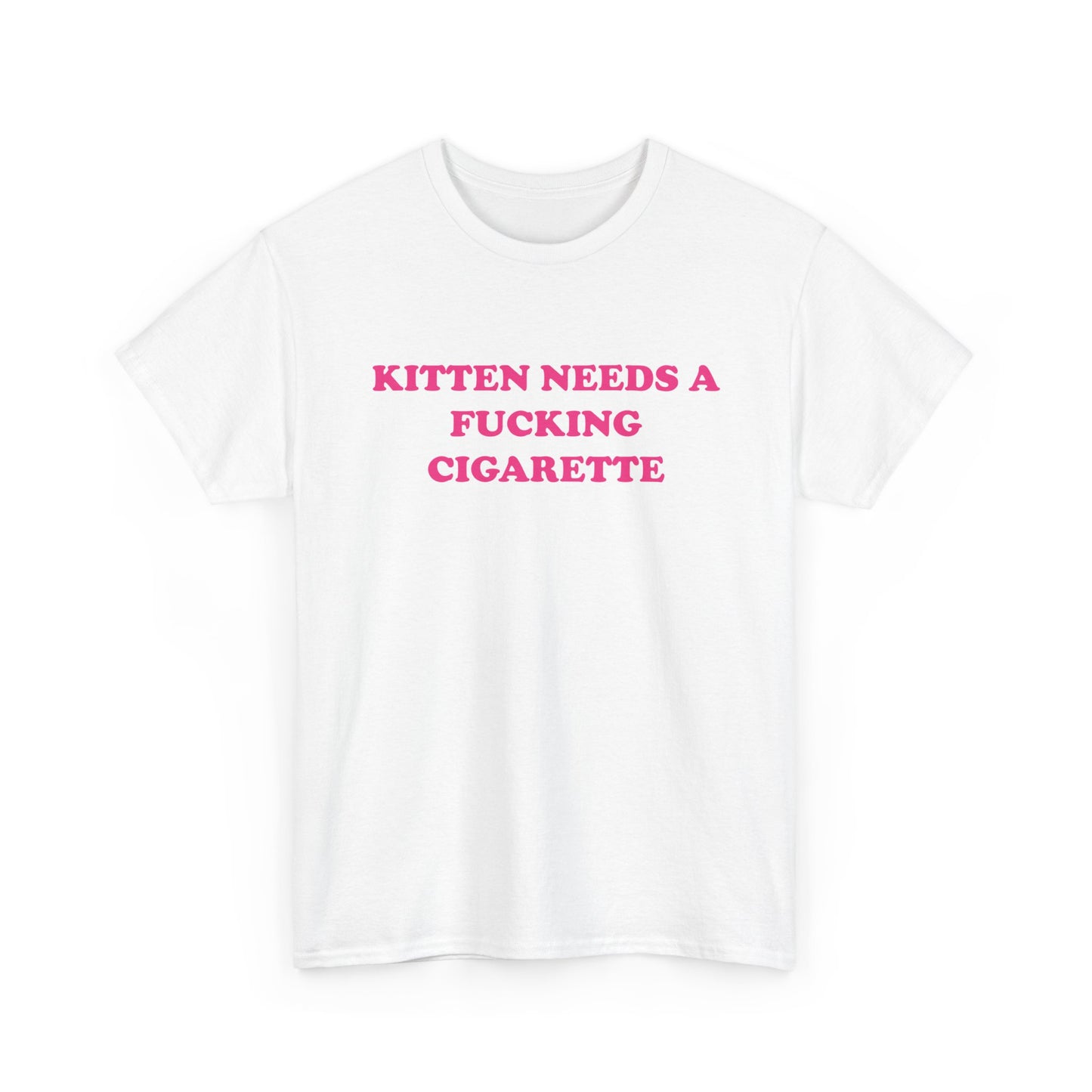 Kitten Needs a Fucking Cigarette | T-Shirt