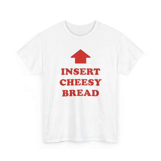 Insert Cheesy Bread | T-Shirt
