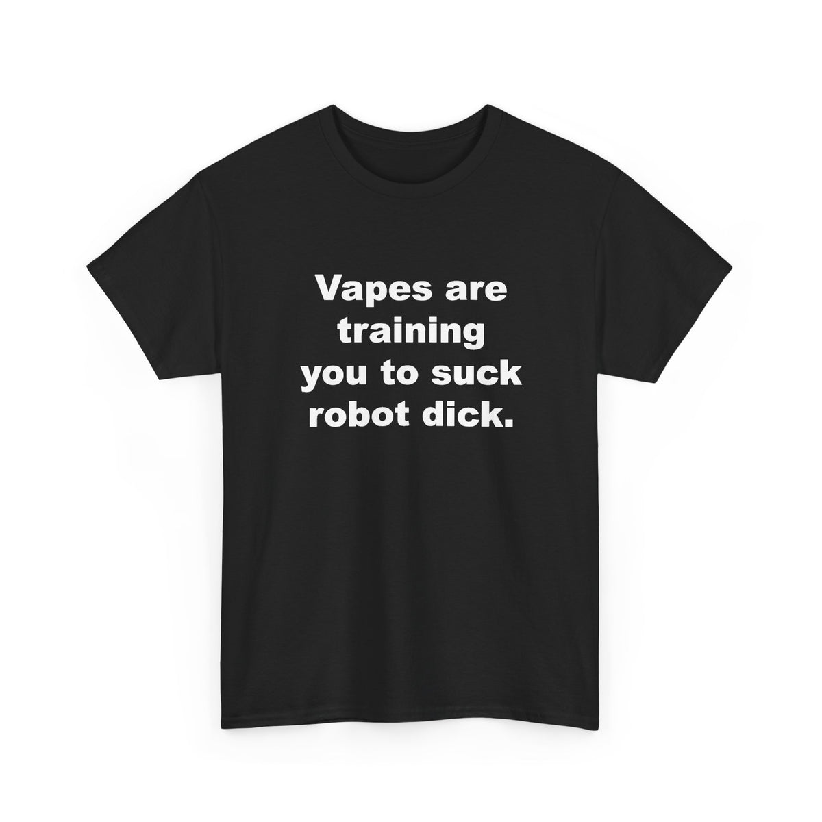 Vapes Are Training You to Suck Robot Dick T-Shirt