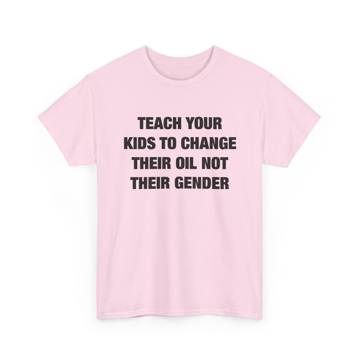 Teach Your Kids to Change Their Oil Not Their Gender T-Shirt