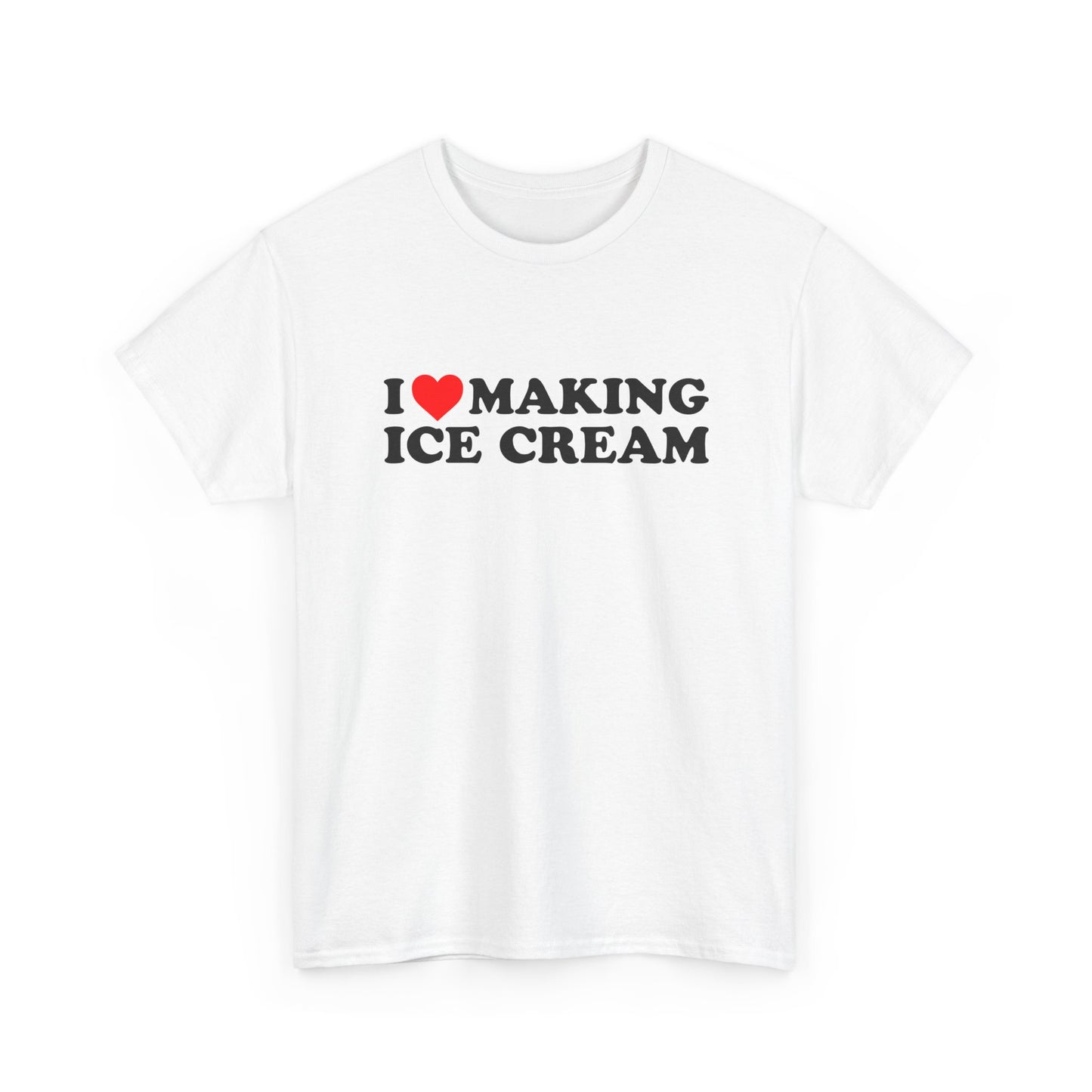 I Love Making Ice Cream | T-Shirt