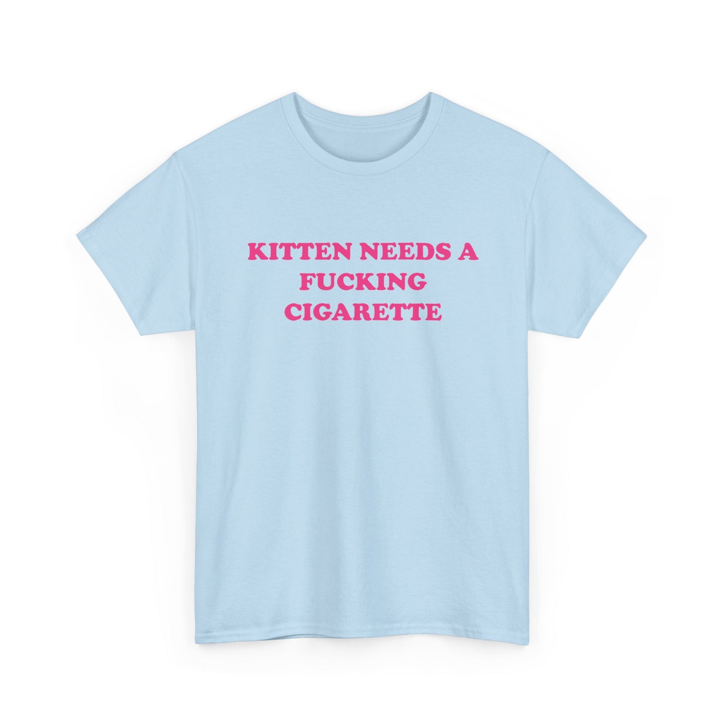 Kitten Needs a Fucking Cigarette | T-Shirt