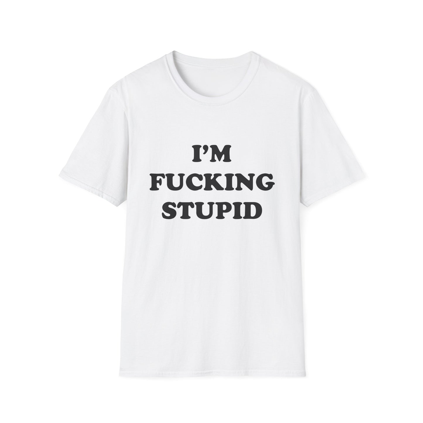 I'm Fucking Stupid | T-Shirt