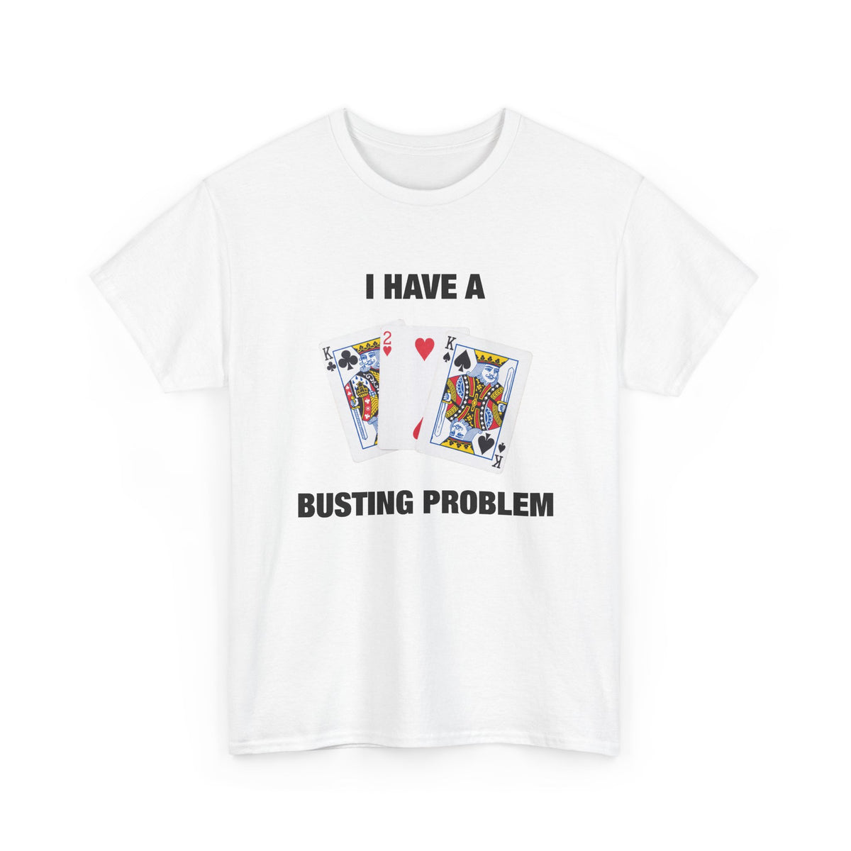 I Have a Busting Problem T-Shirt